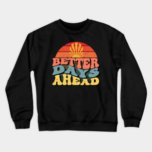 Better Days Ahead, Inspirational Quote Crewneck Sweatshirt